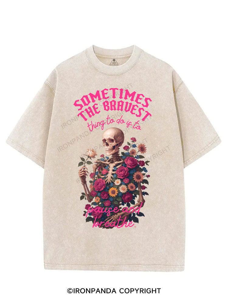 SOMETIMES THE BRAVEST THING TO DO IS TO PAUSE AND BREATHE VINTAGE GYM SHIRT