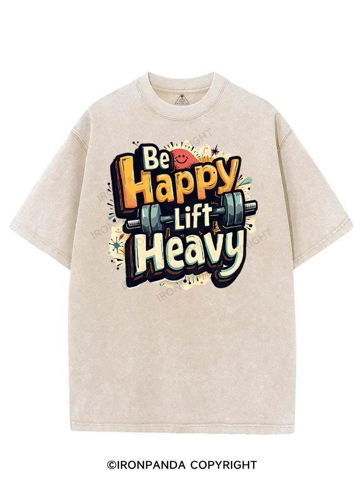BE HAPPY LIFT HEAVY VINTAGE GYM SHIRT