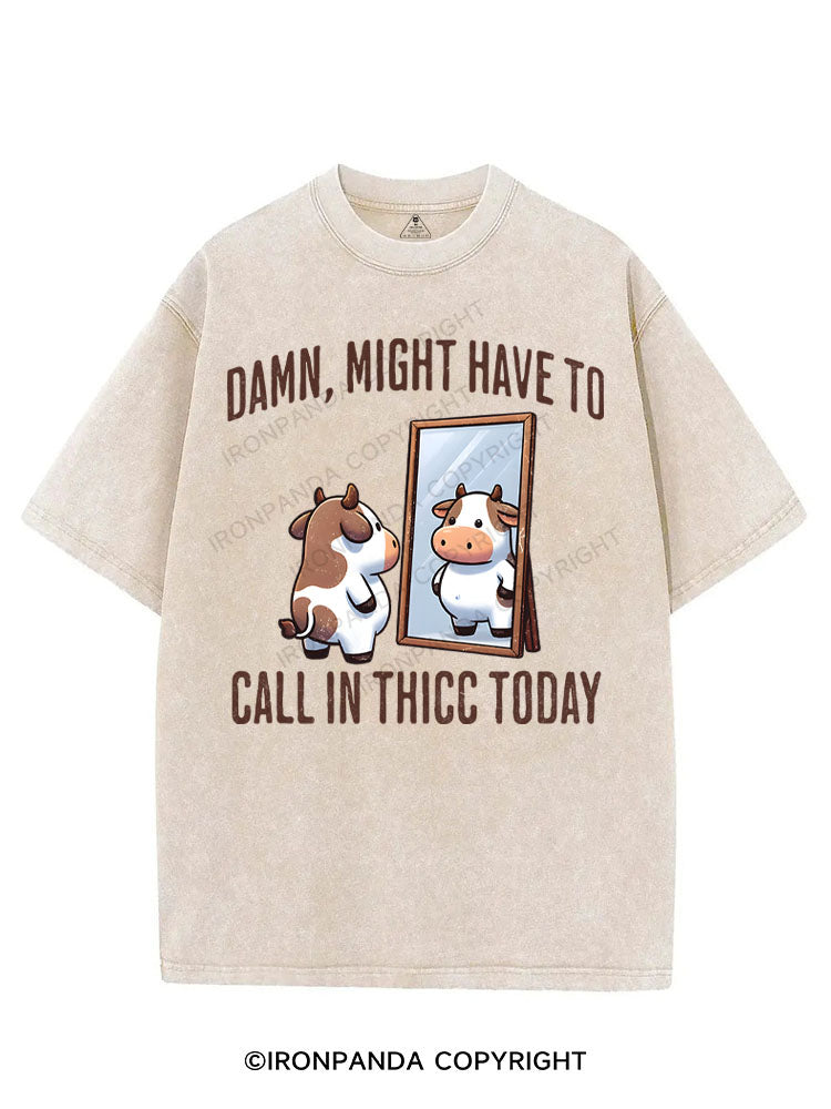 DAMN, MIGHT HAVE TO CALL IN THICC TODAY VINTAGE GYM SHIRT