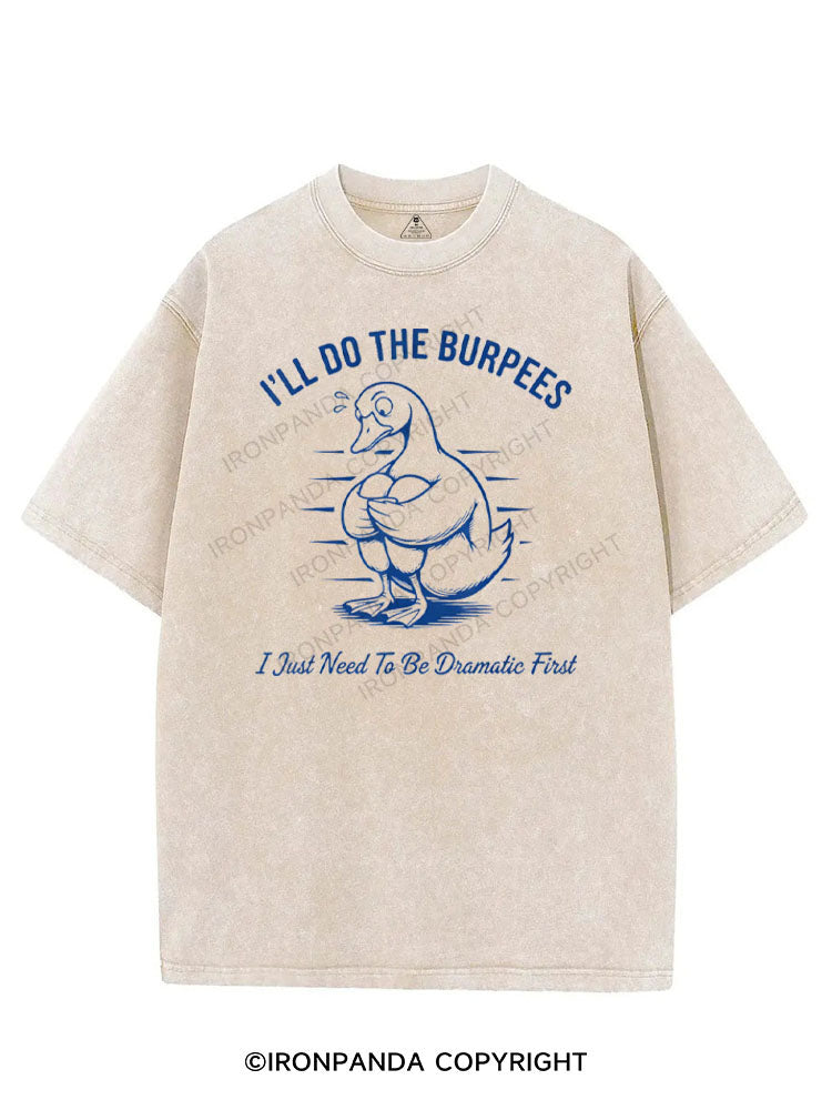 I'LL DO THE BURPEES I JUST NEED TO BE DRAMATIC FIRST VINTAGE GYM SHIRT