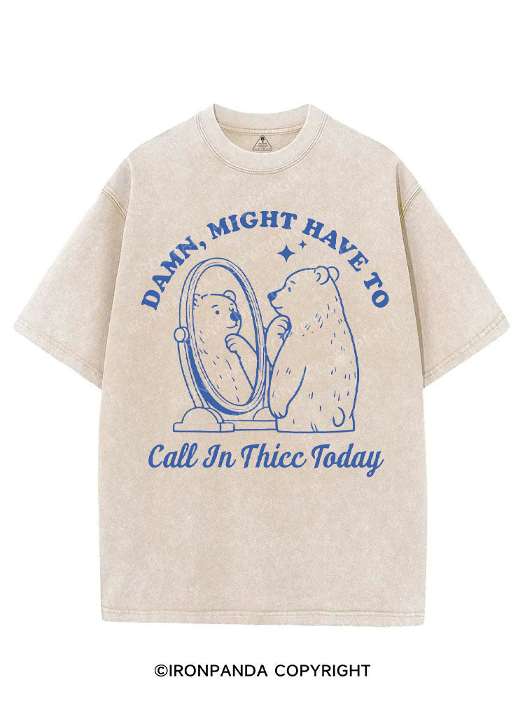 DAMN, MIGHT HAVE TO CALL IN THICC TODAY VINTAGE GYM SHIRT