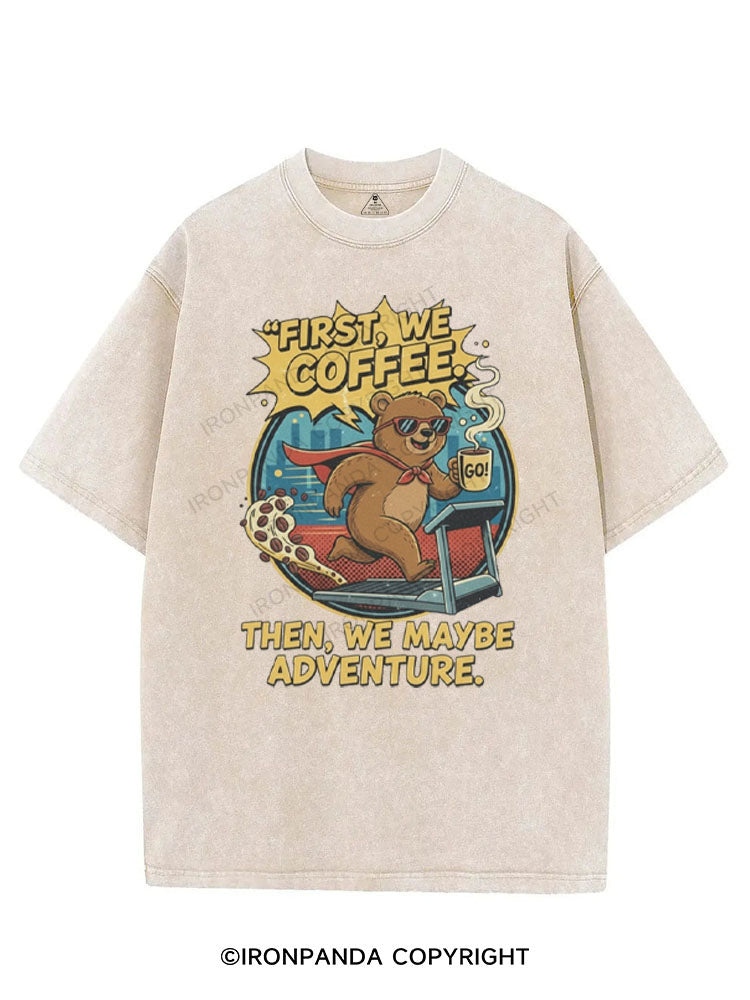 FIRST WE COFFEE THEN WE MAYBE ADVENTURE VINTAGE GYM SHIRT