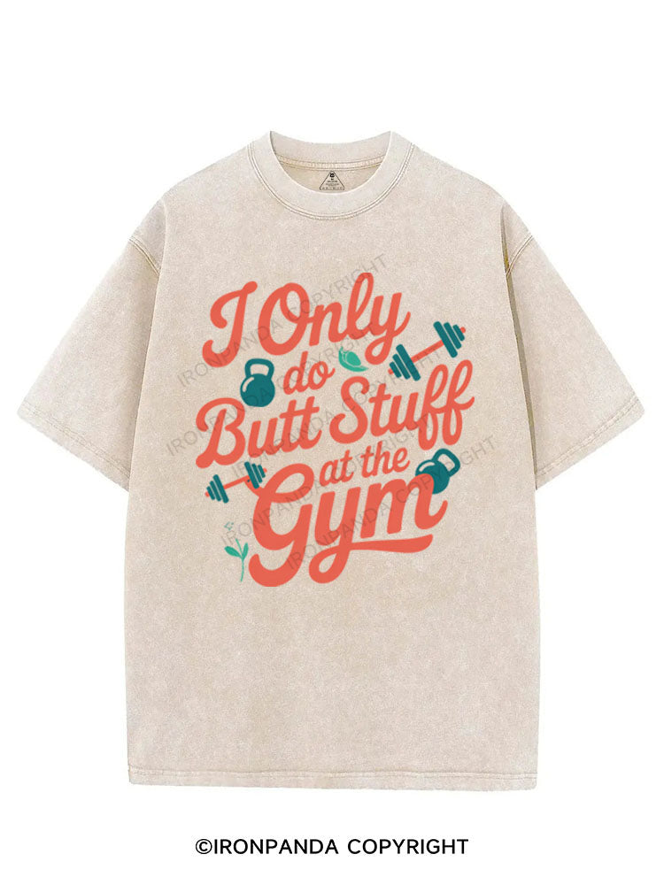 I ONLY DO BUTT STUFF AT THE GYM VINTAGE GYM SHIRT