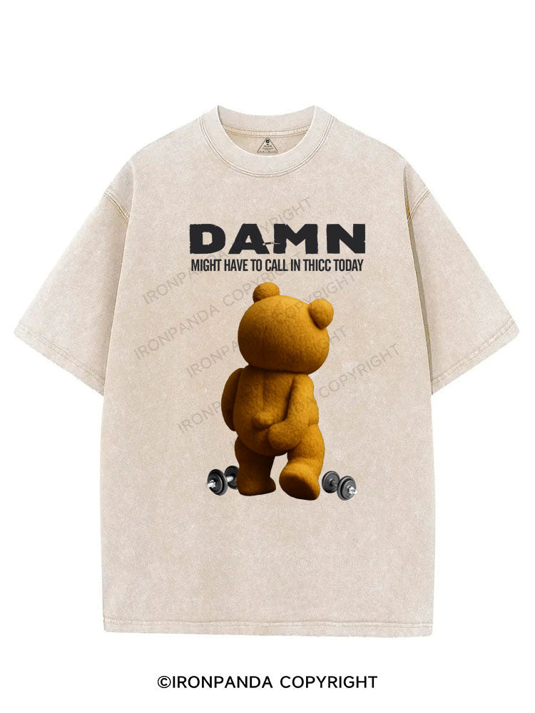 DAMN，MIGHT HAVE TO CALL IN THICC TODAY VINTAGE GYM SHIRT