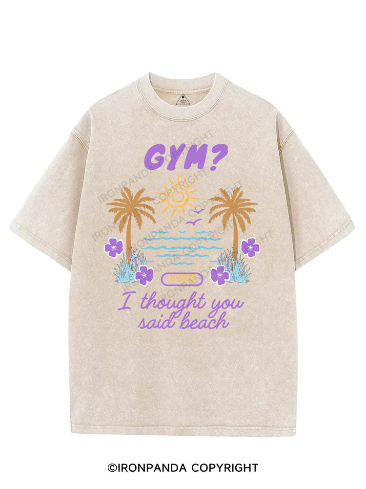 GYM? I THOUGHT YOU SAID BEACH VINTAGE GYM SHIRT