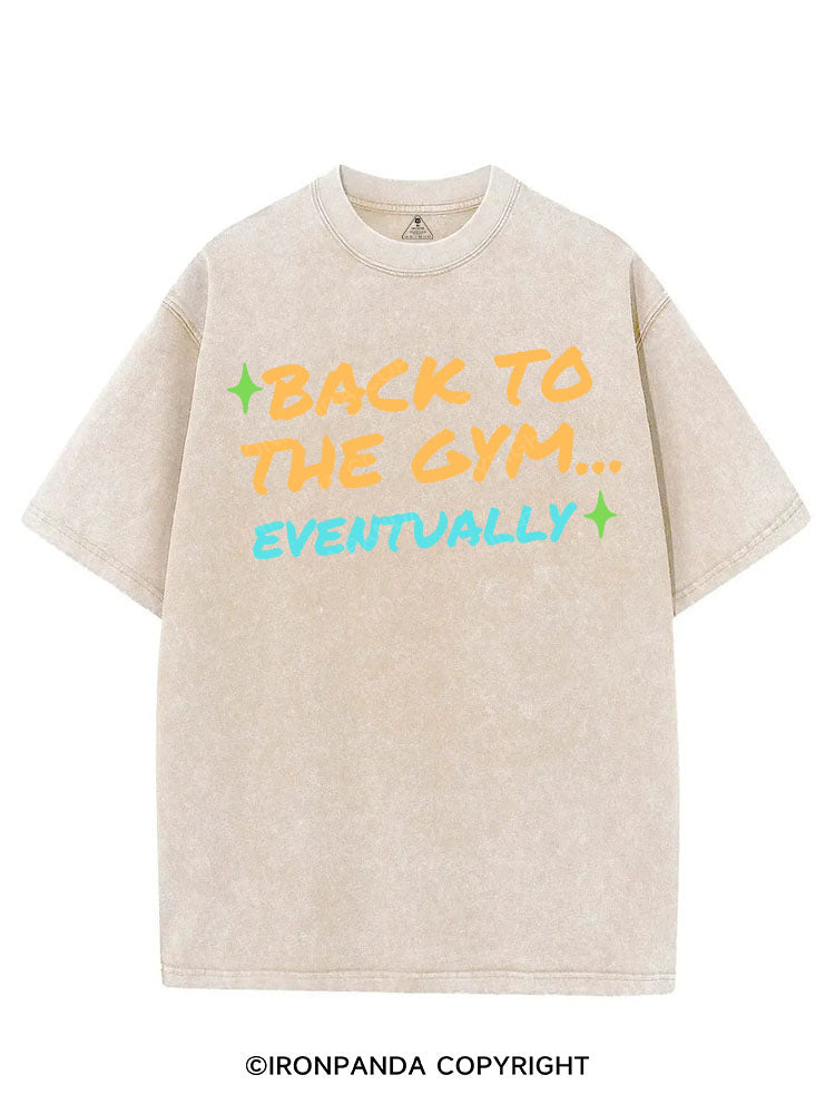 BACK TO THE GYM EVENTUALLY VINTAGE GYM SHIRT
