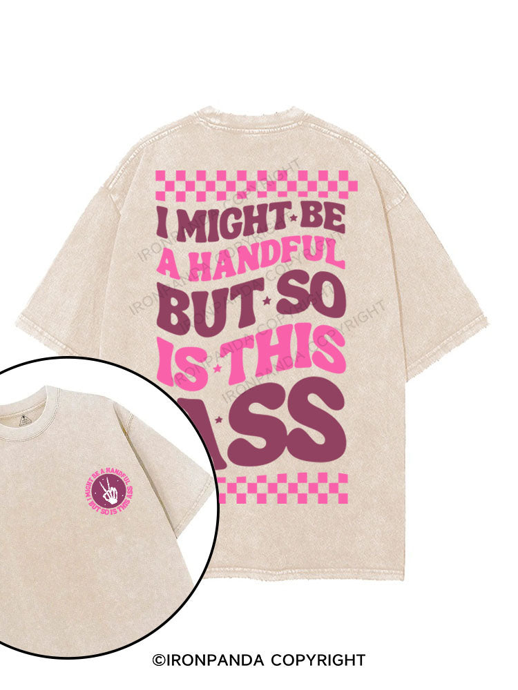 I MIGHT BE A HANDFUL BUT SO IS THIS ASS printed Gym Shirt