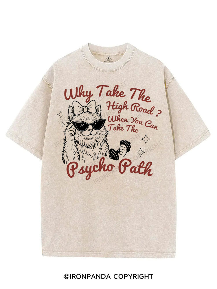WHY TAKE THE HIGH ROAD WHEN YOU CAN TAKE THE PSYCHO PATH VINTAGE GYM SHIRT