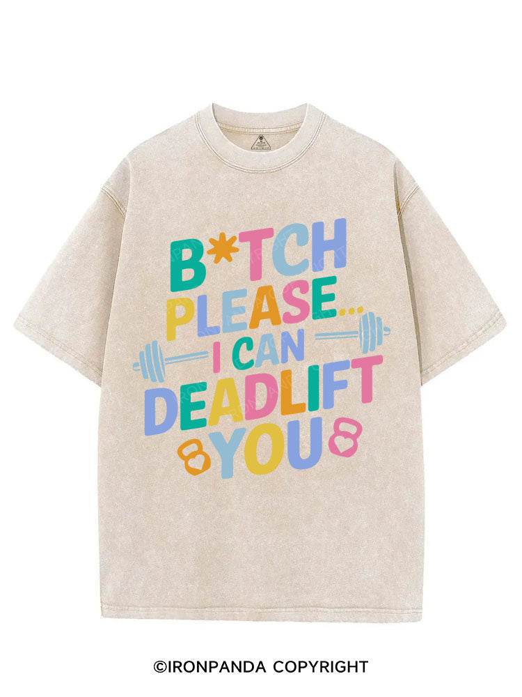 BITCH PLEASE... I CAN DEADLIFT YOU VINTAGE GYM SHIRT