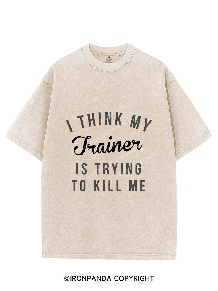 I THINK MY TRAINER IS TRYING TO KILL ME VINTAGE GYM SHIRT