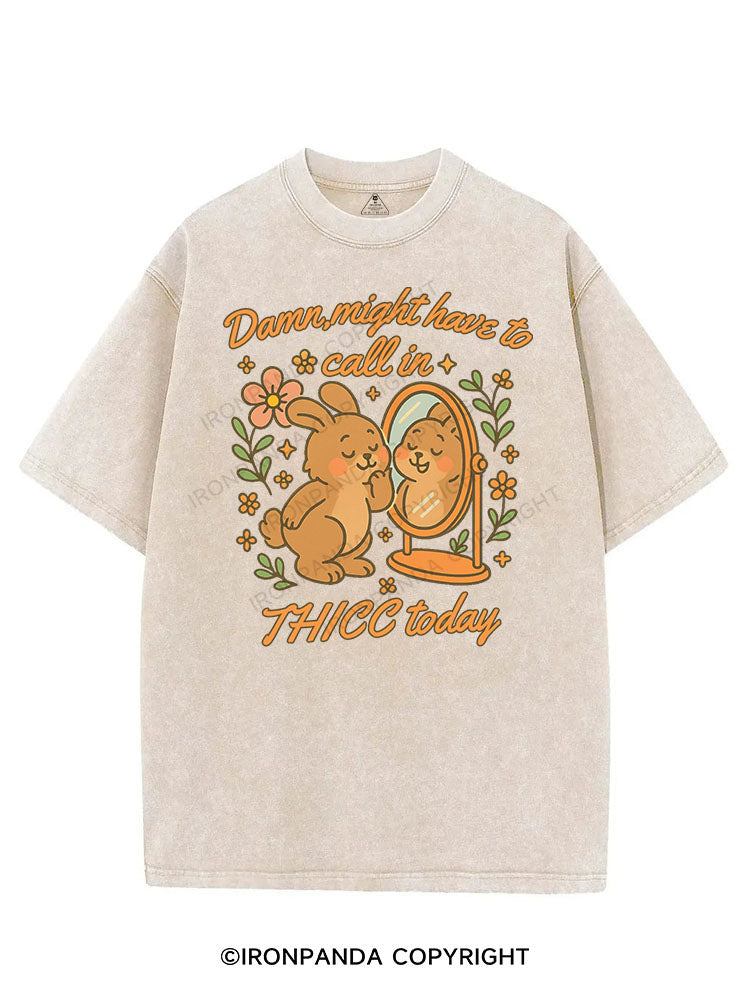 DAMN MIGHT HAVE TO CALL IN THICC TODAY VINTAGE GYM SHIRT