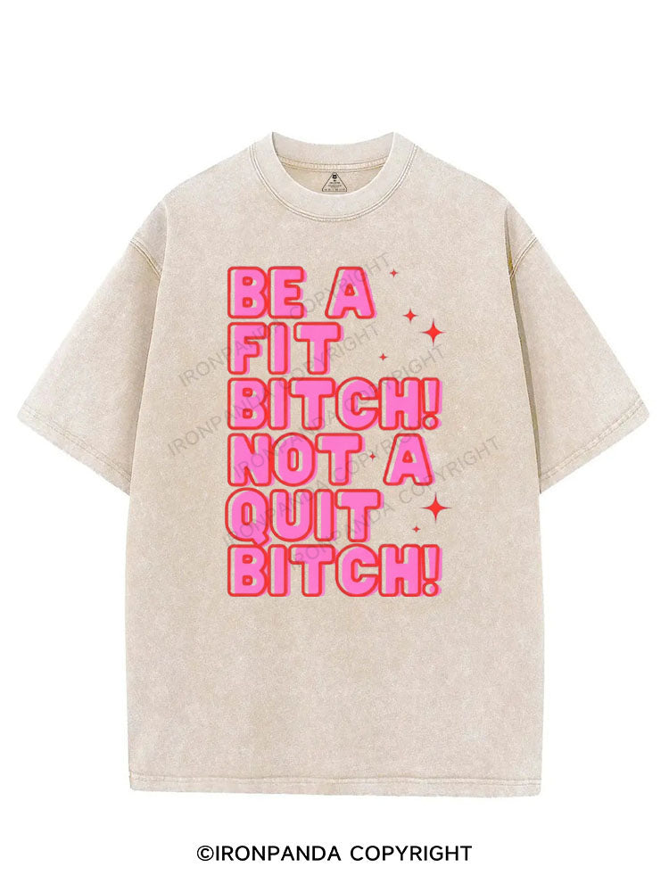 BE A FIT BITCH NOT A QUIT BITCH VINTAGE GYM SHIRT
