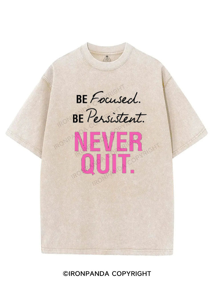 BE FOCUSED BE PERSISTENT NEVER QUIT VINTAGE GYM SHIRT