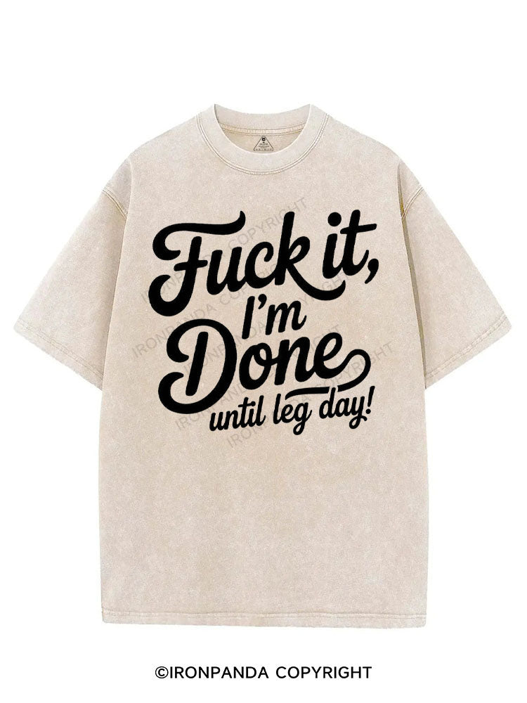 FUCK IT I'M DONE UNTIL LEG DAY VINTAGE GYM SHIRT