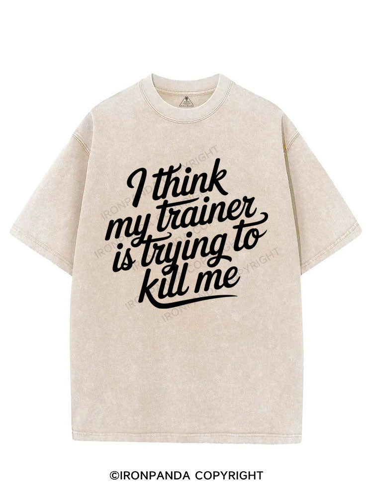 I THINK MY TRAINER IS TRYING TO KILL ME VINTAGE GYM SHIRT