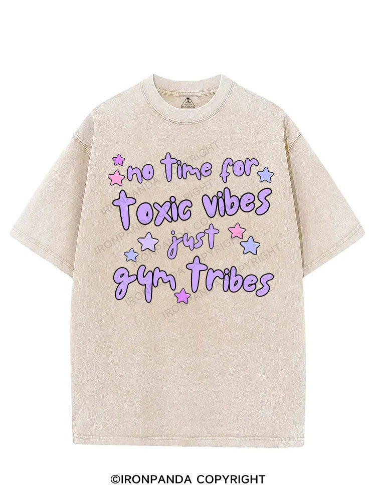 NO TIME FOR TOXIC VIBES JUST GYM TRIBES VINTAGE GYM SHIRT