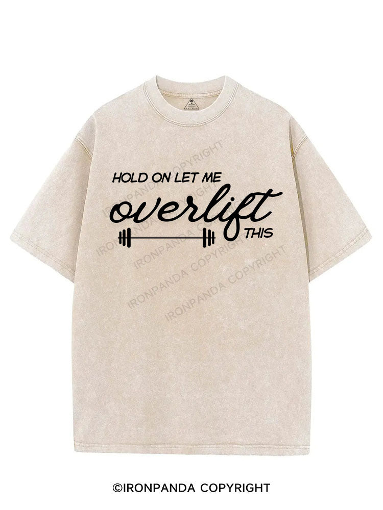 HOLD ON LET ME OVERLIFT THIS VINTAGE GYM SHIRT