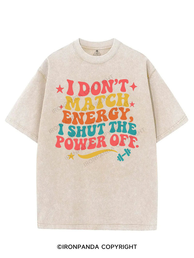I DON'T MATCH ENERGY I SHUT THE POWER OFF VINTAGE GYM SHIRT