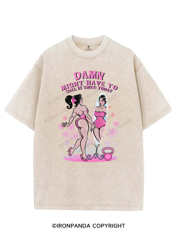 DAMN MIGHT HAVE TO CALL IN THICC TODAY VINTAGE GYM SHIRT