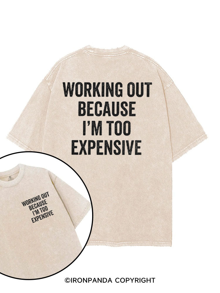 WORKING OUT BECAUSE I'M TOO EXPENSIVE printed Gym Shirt