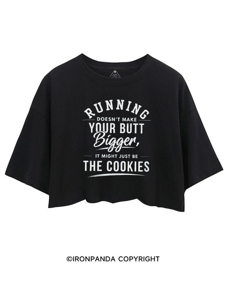 RUNNING DOESN'T MAKE YOUR BUTT BIGGER, IS MIGHT JUST BE THE COOKIES CROP TOPS