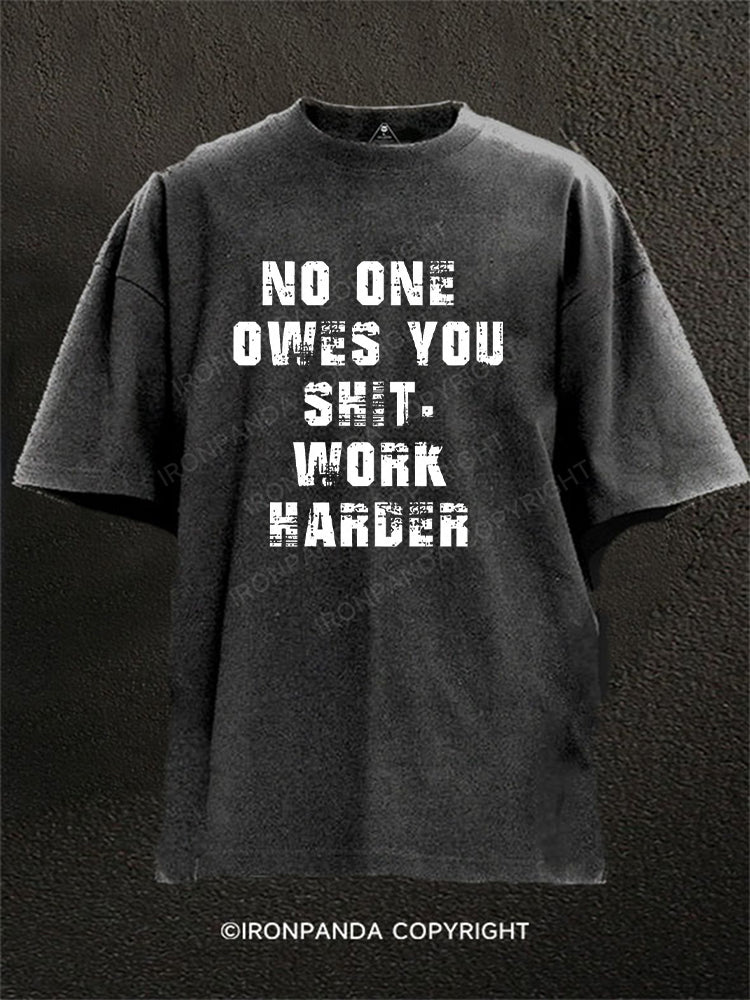 No One Owes You Shit Work Harder Washed Gym Shirt