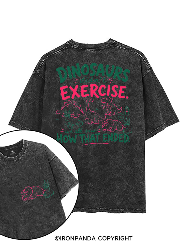 DINOSAURS DIDN'T EXERCISE. WE ALL SAW HOW THAT ENDED printed Gym Shirt