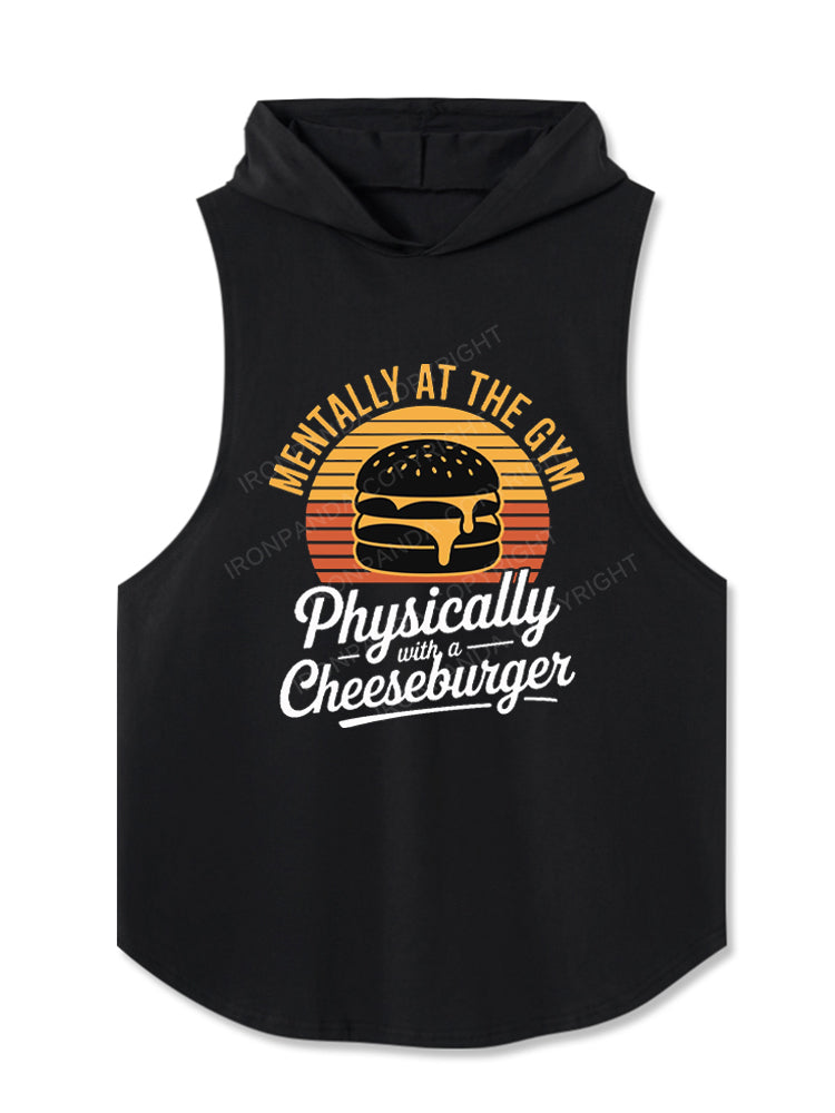 Mentally at the gym Physically with a cheeseburger Hooded Tank