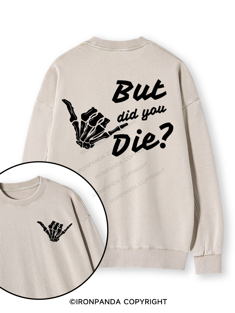 BUT DID YOU DIE Double-Sided Printed Washed Sweatshirt