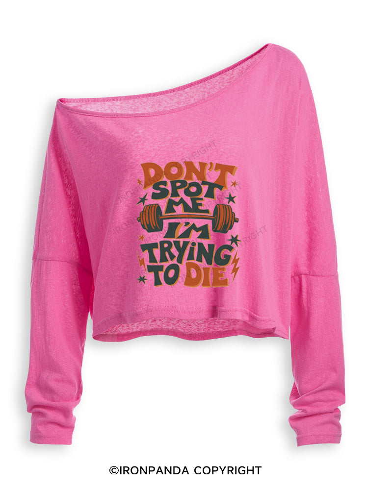DON'T SPOT ME I'M TRYING TO DIE WORKOUT BODYBUILDING Off Shoulder Long Sleeve Crop Top