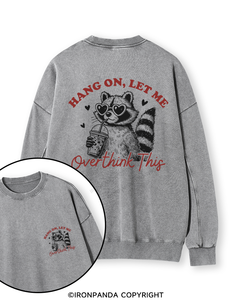 HANG ON, LET ME OVERTHINK THIS Double-Sided Printed Washed Sweatshirt