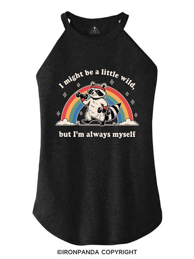 I Might Be A Little Wild, But I’m Always Myself ROCKER COTTON TANK