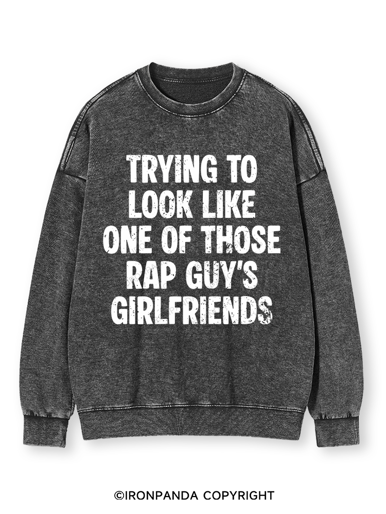 trying to look like one of those rap guy's girlfriends Washed Sweatshirt