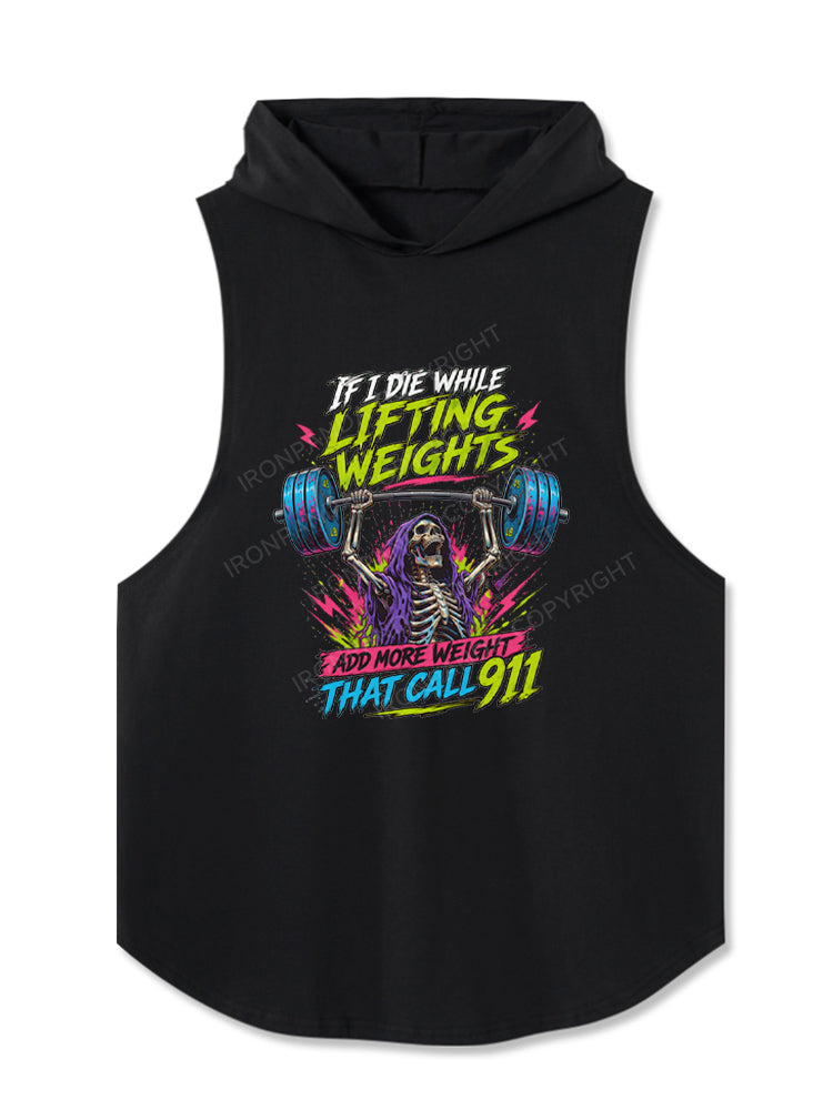 IF I DIE WHILE LIFTING WEIGHTS ADD MORE WEIGHT THEN CALL 911 Hooded Tank