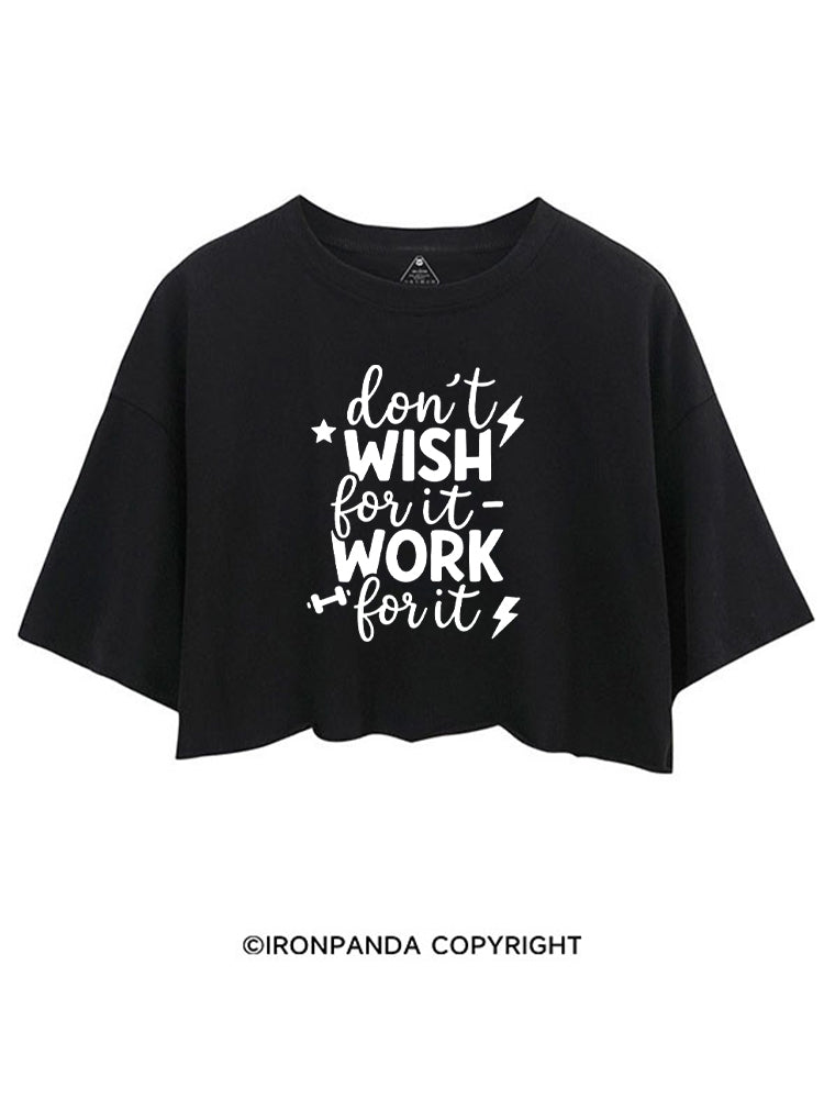 DON'T WISH FOR IT WORK FOR IT CROP TOPS
