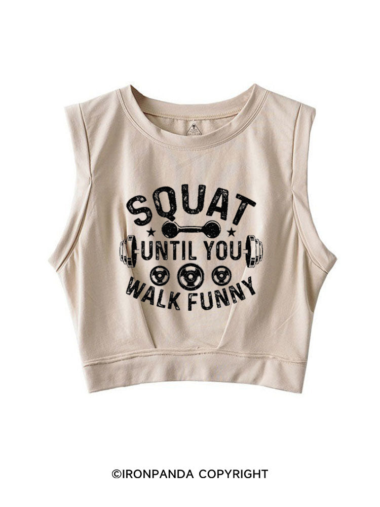 SQUAT UNTIL YOU WALK FUNNY FUNNY GYM SLEEVELESS CROP TOPS