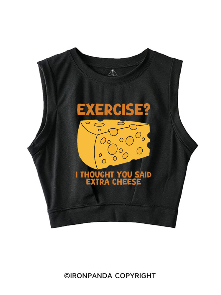 EXERCISE I THOUGHT YOU SAID EXTRA CHEESE SLEEVELESS CROP TOPS