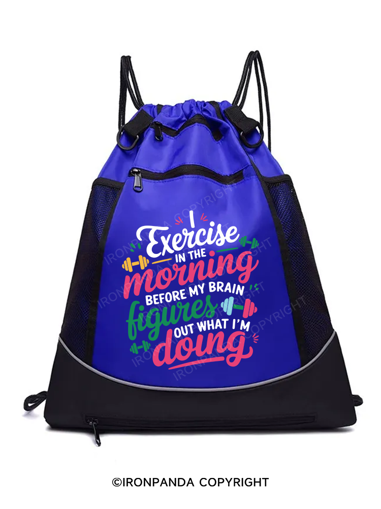 I EXERCISE IN THE MORNING Gym Drawstring Bag