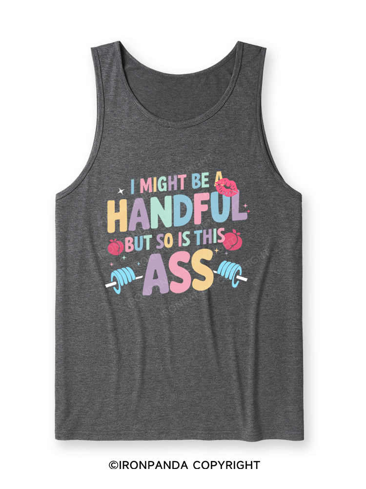 I MIGHT BE A HANDFUL BUT SO IS THIS ASS Ultra Soft Heather Tank