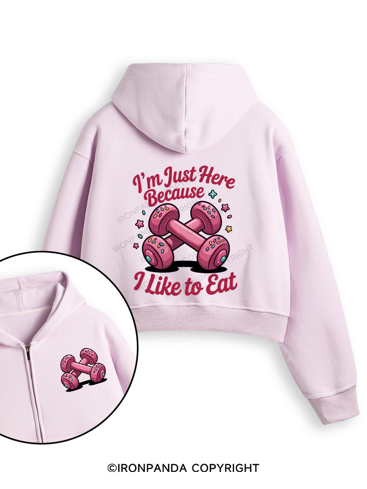 I'M JUST HERE BECAUSE I LIKE TO EAT Fleece Crop Zip Up Hoodie