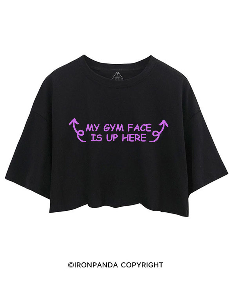 MY GYM FACE IS UP HERE CROP TOPS