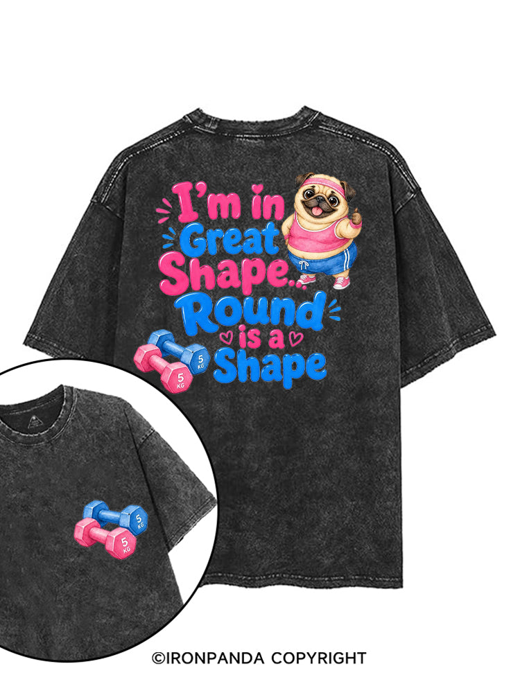 I'M IN GREAT SHAPE... ROUND IS A SHAPE printed Gym Shirt