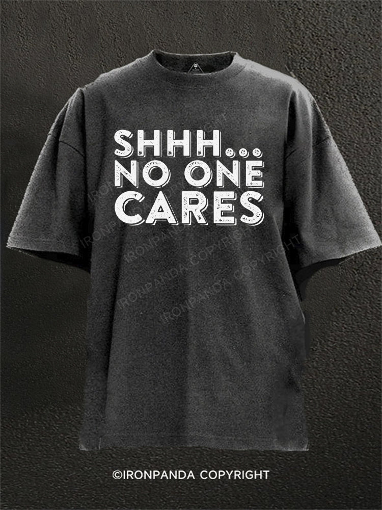 Shhh No One Cares Sarcastic Washed Gym Shirt