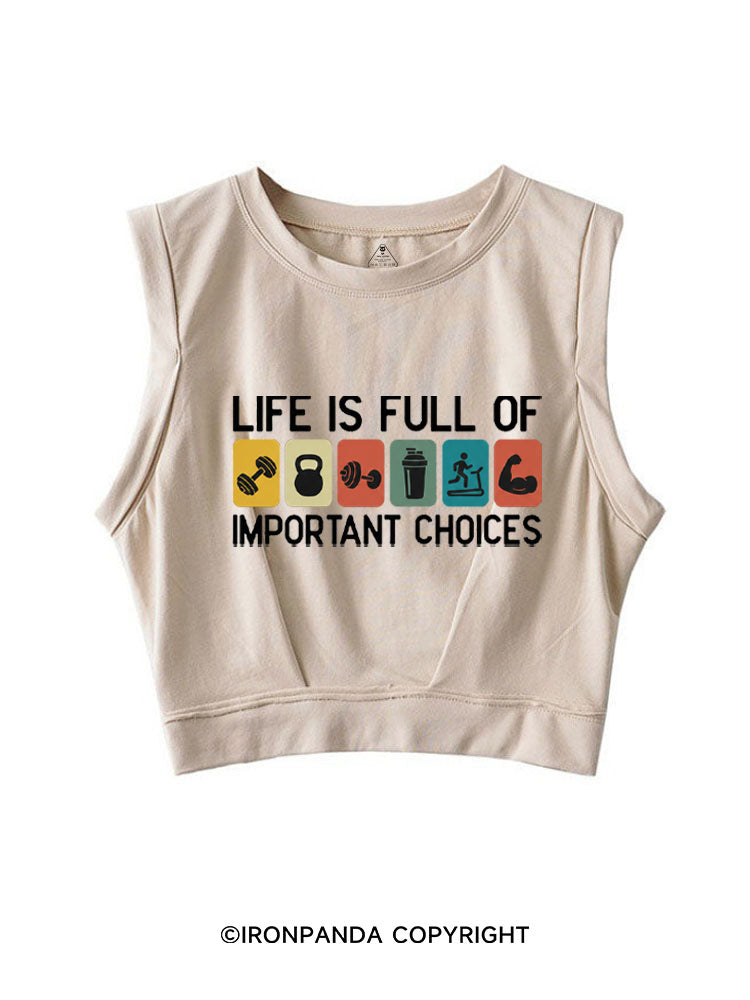 LIFE IS FULL OF IMPORTANT CHOICES SLEEVELESS CROP TOPS