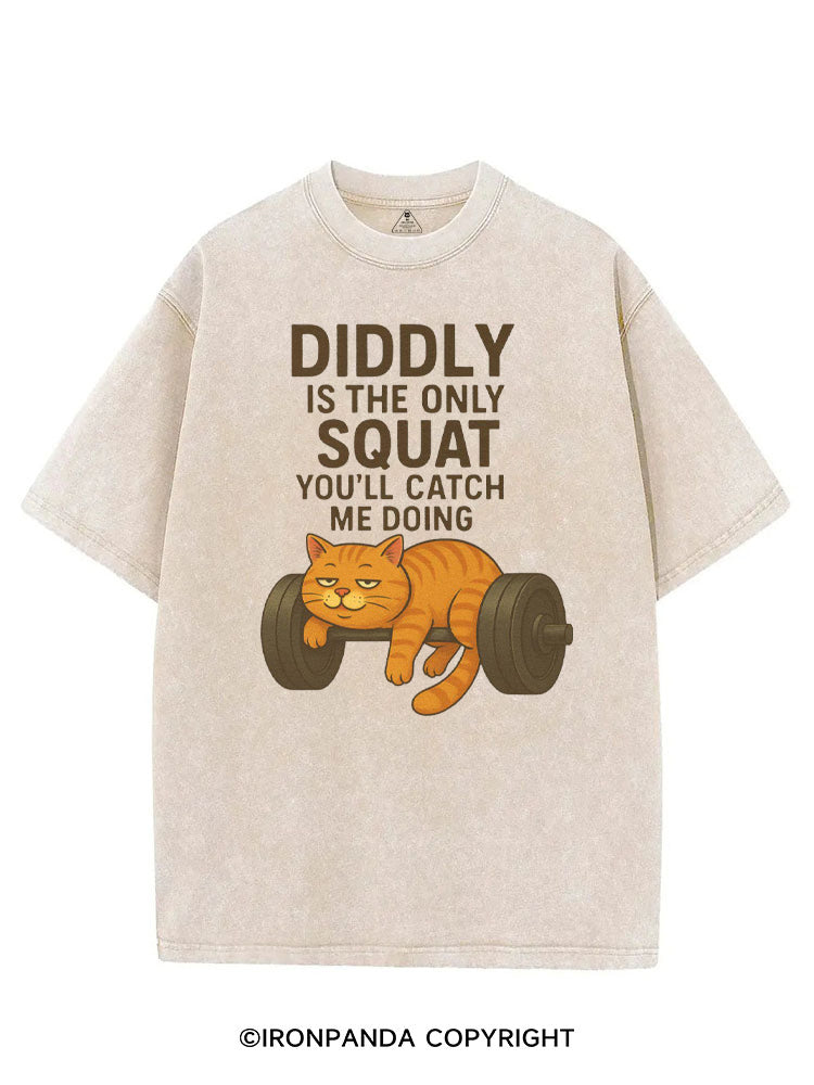 DIDDLY IS THE ONLY SQUAT YOU'LL CATCH ME DOING VINTAGE GYM SHIRT