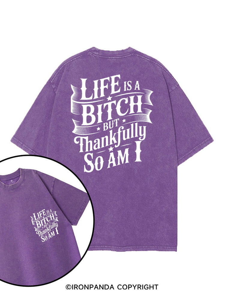 LIFE IS A BITCH BUT THANKFULLY SO AM I printed Gym Shirt
