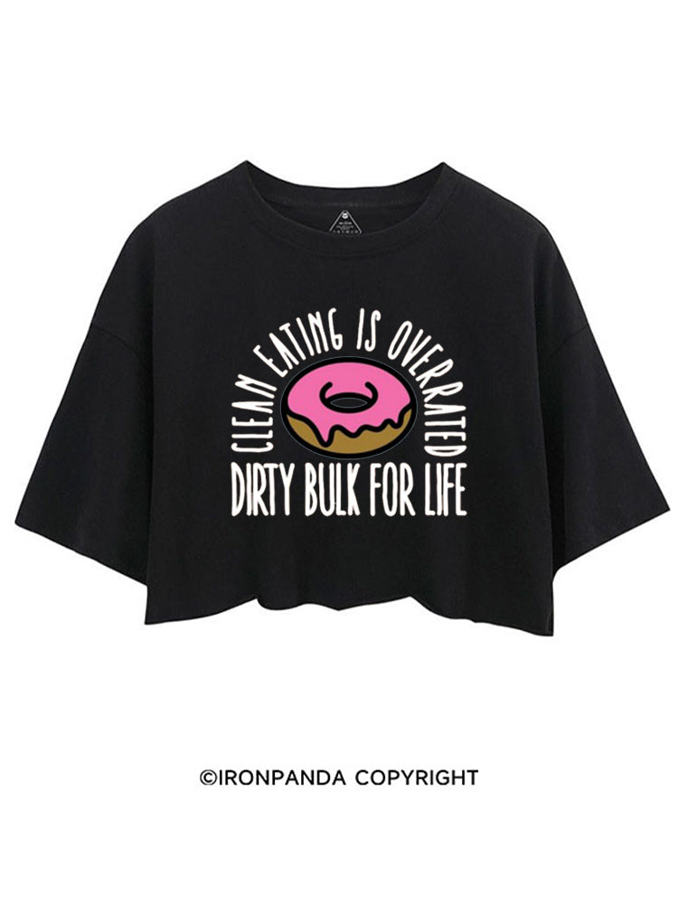 CLEAN EATING IS OVERRATED DIRTY BULK FOR LIFE CROP TOPS