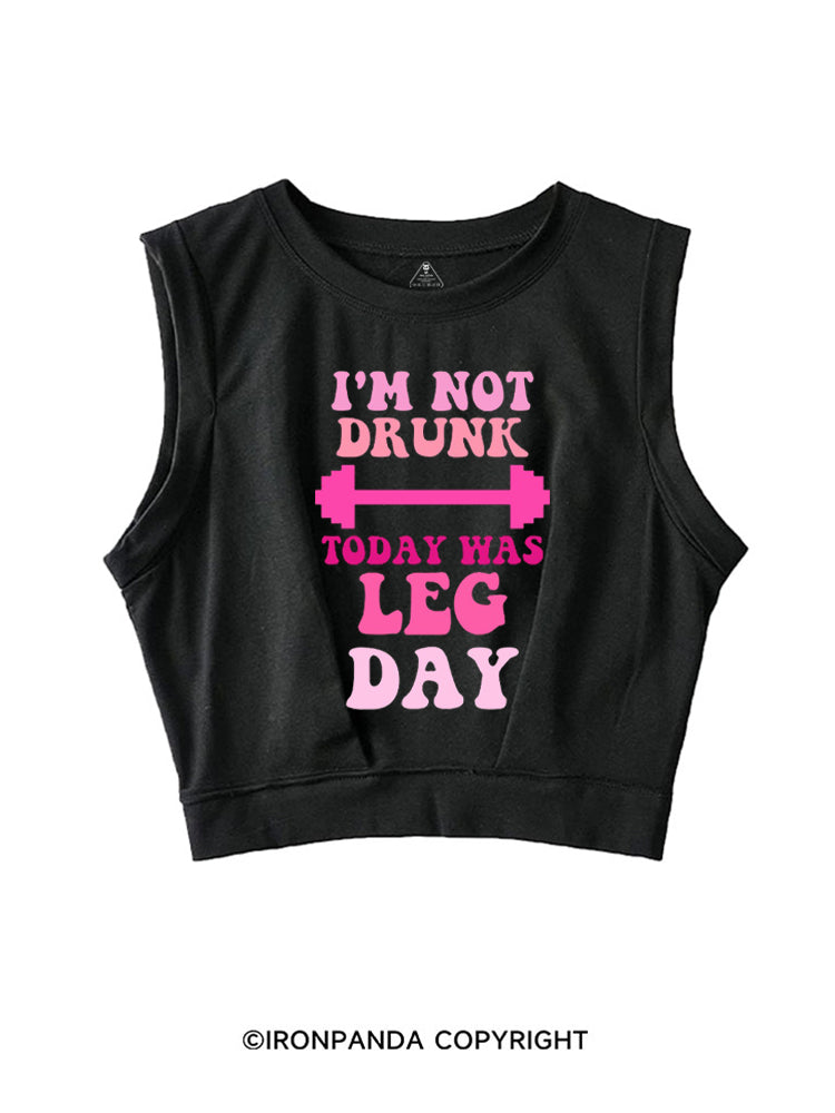 I'M NOT DRUNK TODAY WAS LEG DAY FUNNY WORKOUT SLEEVELESS CROP TOPS