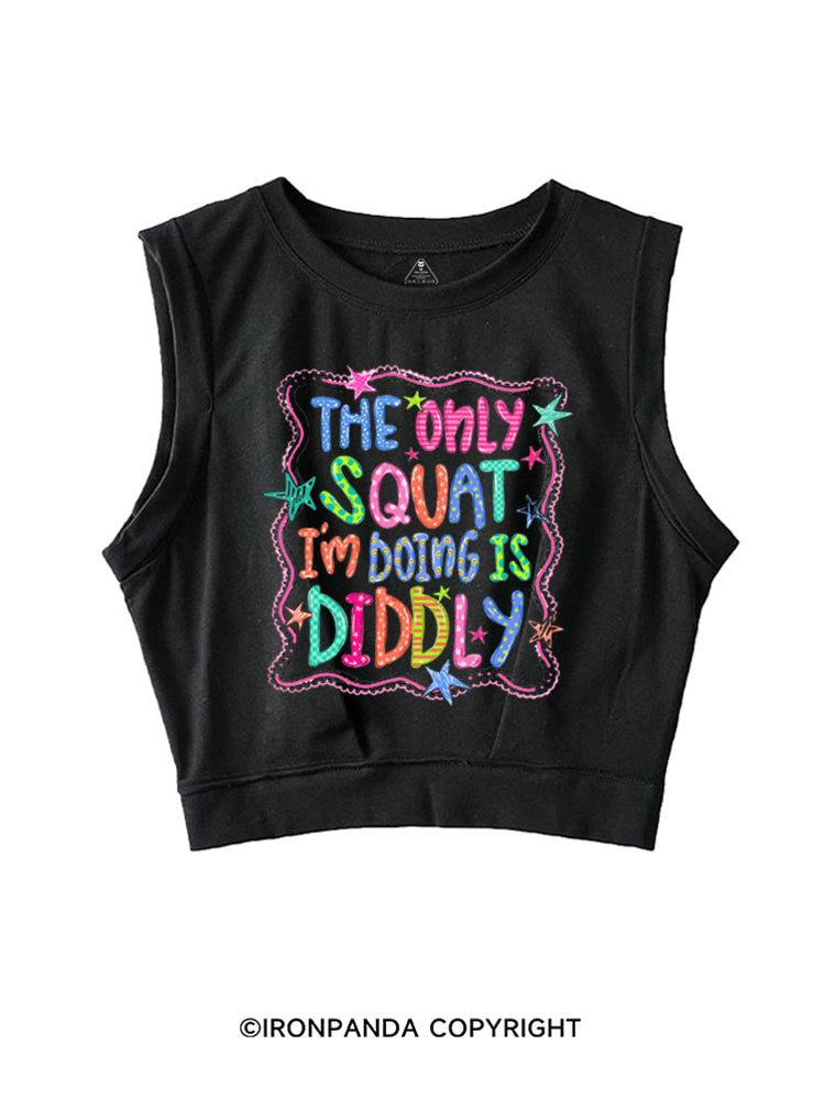 THE ONLY SQUAT I'M DOING IS DIDDLY COLORFUL SLEEVELESS CROP TOPS