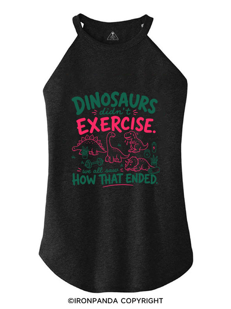 DINOSAURS DIDN'T EXERCISE. WE ALL SAW HOW THAT ENDED ROCKER COTTON TANK